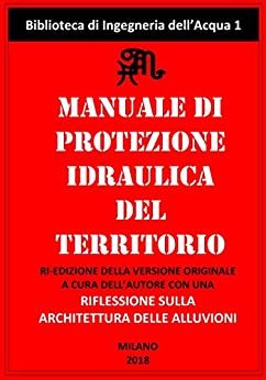 Manuale di Protezione Idraulica del Territorio: Prima Edizione 2002 (MANUALI DI IDROLOGIA Vol. 1)
