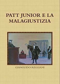 PATT JUNIOR E LA MALAGIUSTIZIA (I Gialli dell’Avvocato Patt Vol. 4)