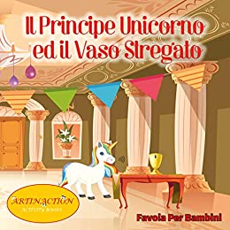 Il Principe Unicorno ed il Vaso Stregato: Favola per bambini