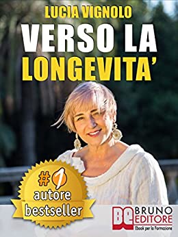 VERSO LA LONGEVITA’. La Ricetta del Benessere per Eterne Ragazze: Bellezza, Salute, Moda e Cultura.