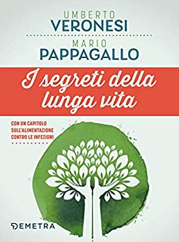 I segreti della lunga vita: Come mantenere corpo e mente in buona salute con “il manuale della longevità”. Con un capitolo sull’alimentazione contro le infezioni