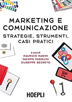 Marketing e comunicazione: Strategie, strumenti, casi pratici