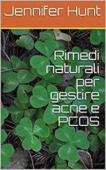 Rimedi naturali per gestire acne e PCOS (Le guide di Jennifer Hunt)