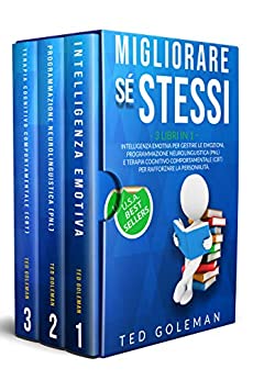 Migliorare sé stessi: 3 libri in 1 – Intelligenza emotiva per gestire le emozioni, Programmazione neurolinguistica (PNL) e Terapia cognitivo comportamentale (CBT) per rafforzare la personalità.