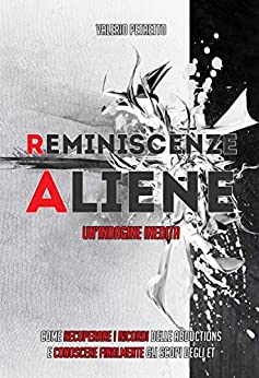 Reminiscenze Aliene: Come recuperare i ricordi delle Abductions e conoscere finalmente gli scopi degli ET