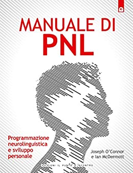 Manuale di PNL: Programmazione neurolinguistica e sviluppo personale. (NFP. Le chiavi del successo)
