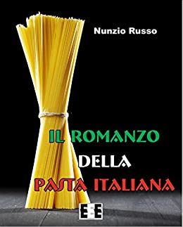 Il Romanzo della Pasta Italiana (I “Fuoricollana” Vol. 8)