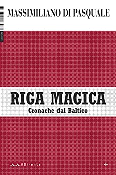 Riga magica: Cronache dal Baltico (Inchieste Vol. 4)