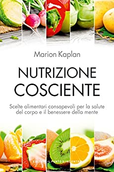 Nutrizione cosciente: Scelte alimentari consapevoli per la salute del corpo e il benessere della mente