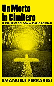 Un Morto In Cimitero (Le Inchieste del Commissario Fornari Vol. 2)