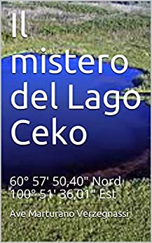 Il mistero del Lago Ceko : 60° 57′ 50,40″ Nord 100° 51′ 36,01″ Est