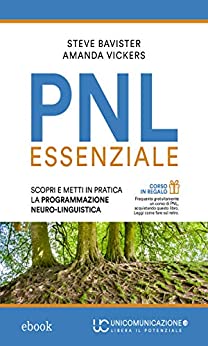 PNL essenziale: Scopri e metti in pratica la Programmazione Neuro-Linguistica