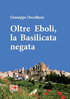 Oltre Eboli, la Basilicata negata (Storie di Montepeloso Vol. 4)
