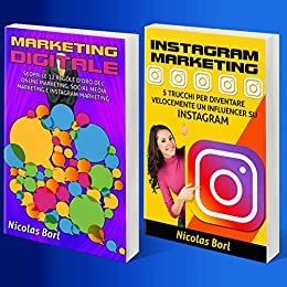 Marketing digitale – Instagram Marketing: Collezione di due libri: 1° Marketing digitale, le 12 regole del Social media Marketing. 2° Instagram Marketing, 5 trucchi per diventare un influencer