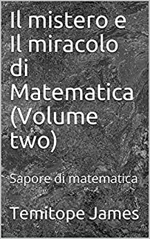 Il mistero e Il miracolo di Matematica (Volume two): Sapore di matematica