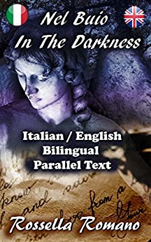 Nel Buio – In The Darkness: Bilingual Italian / English, Real Parallel Text – Bilingue Italiano / Inglese, Vero Testo a Fronte