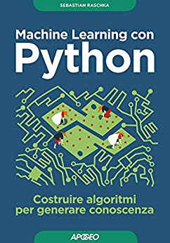 Machine Learning con Python: costruire algoritmi per generare conoscenza (Data Science Vol. 2)