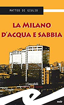 La Milano d’acqua e sabbia