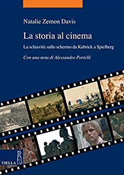 La storia al cinema: La schiavitù sullo schermo da Kubrick a Spielberg (La storia. Temi Vol. 7)