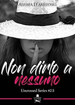 Non dirlo a nessuno : Uncrossed Series #2.5 (Eiffel)