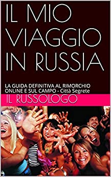 IL MIO VIAGGIO IN RUSSIA: LA GUIDA DEFINITIVA AL RIMORCHIO ONLINE E SUL CAMPO - Città Segrete