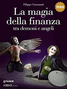 La magia della finanza: tra demoni e angeli, eretici e ortodossi (FIRSTonline con goWare Vol. 1)