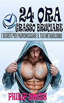 24 Ora Grasso Bruciare: I Segreti Per Padroneggiare Il Tuo Metabolismo