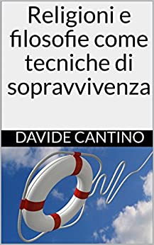 Religioni e filosofie come tecniche di sopravvivenza (lettura desistenziale di Emanuele Severino Vol. 9)