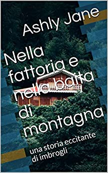 Nella fattoria e nella baita di montagna: una storia eccitante di imbrogli