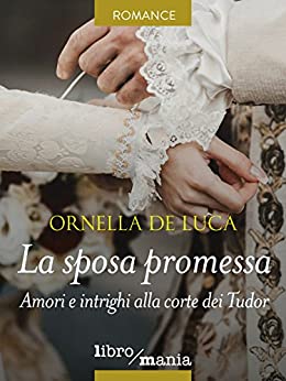 La sposa promessa: Amori e intrighi alla corte dei Tudor
