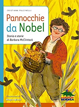 Pannocchie da Nobel: Storia e storie di Barbara McClintock