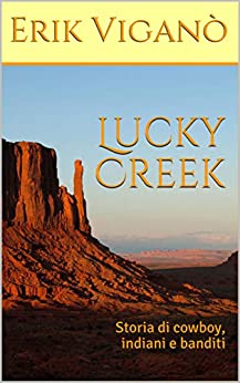 Lucky Creek: Storia di cowboy, indiani e banditi (Racconti in scena)