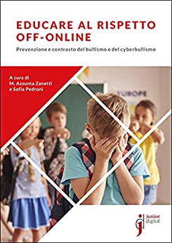 Educare al rispetto off-online. Prevenzione e contrasto del bullismo e del cyberbullismo