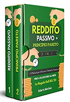 Reddito Passivo+Principio Pareto, 2 in 1: Scopri come guadagnare 10.000 euro al mese tramite entrate passive. Troverai all’interno i 3 metodi più efficaci e la regola dell’ 80/20