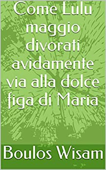 Come Lulu maggio divorati avidamente via alla dolce figa di Maria