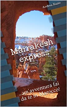 Marrakesh express: …un’avventura fai da te in Marocco!