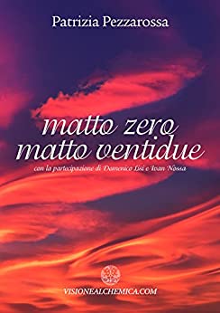 MATTO ZERO MATTO VENTIDUE: Un Cammino di Guarigione (Visione Alchemica Vol. 1)