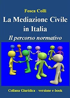La Mediazione in Italia – Il percorso normativo (Collana Giuridica Vol. 1)