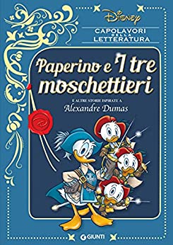 Paperino e I tre moschettieri: e altre storie ispirate a Alexandre Dumas (Capolavori della letteratura Vol. 2)