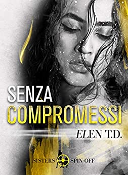 Senza Compromessi: Autoconclusivo – Spin-Off serie Sisters (Suspense)