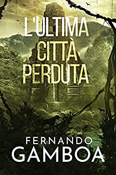 L’ULTIMA CITTÀ PERDUTA (Le avventure di Ulises Vidal Vol. 2)