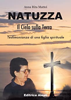 Natuzza il cielo sulla terra: Testimonianza di una figlia spirituale di Natuzza Evolo