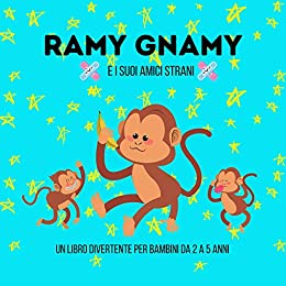 RAMY GNAMY E I SUOI AMICI STRANI: un libro divertente per bambini da 2 a 5 anni