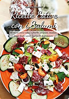 Ricette Estive con i Salumi: 40 ricette estive veloci e fresche: antipasti, insalate, finger food e street food facili da preparare (Le ricette di Nonna Liliana del Salumificio Gombitelli Vol. 1)