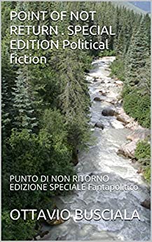 POINT OF NOT RETURN . SPECIAL EDITION Political fiction: PUNTO DI NON RITORNO EDIZIONE SPECIALE Fantapolitico (1)
