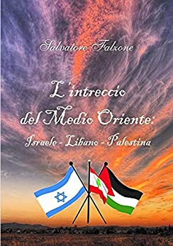 L’INTRECCIO DEL MEDIO ORIENTE: ISRAELE – LIBANO – PALESTINA