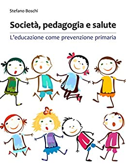 Società, pedagogia e salute: L’educazione come prevenzione primaria