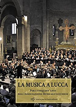 La musica a Lucca: Per i cinquant’anni dell’Associazione Musicale Lucchese