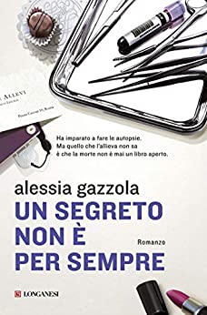 Un segreto non è per sempre: La serie dell’Allieva (Alice Allevi Vol. 2)