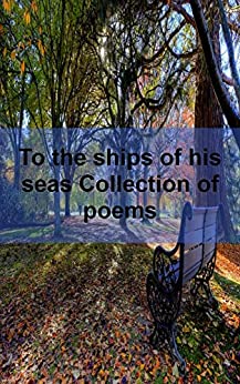 To the ships of his seas Collection of poems